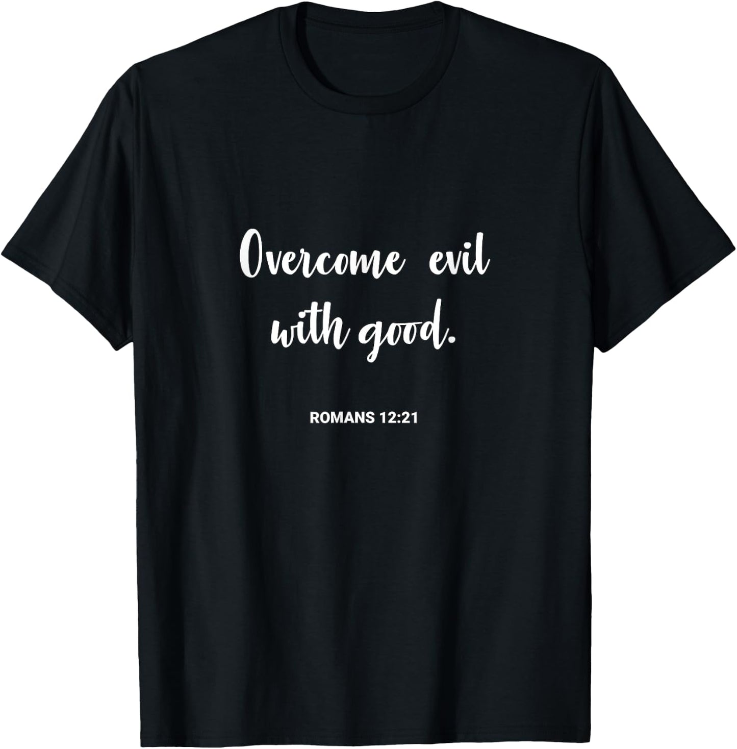 Overcome Evil with Good Romans 12:21 T-Shirt - T-Shirt | Black