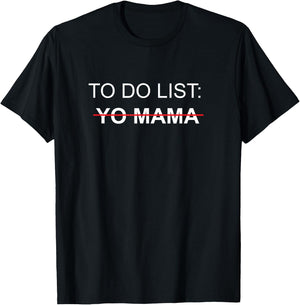 To Do List Yo Mama Adult Humor Funny Sex Joke Gag Gift T-Shirt - T-Shirt | Black