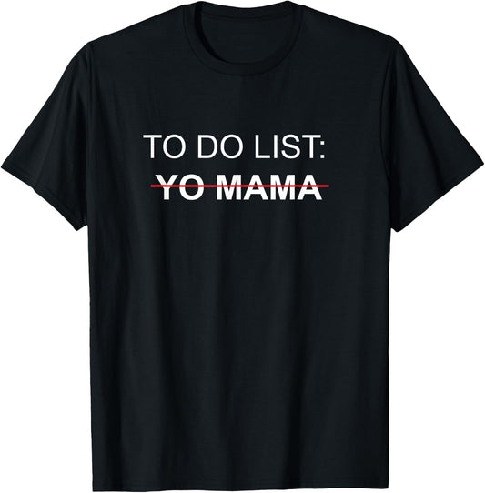 To Do List Yo Mama Adult Humor Funny Sex Joke Gag Gift T-Shirt - T-Shirt | Black