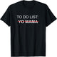To Do List Yo Mama Adult Humor Funny Sex Joke Gag Gift T-Shirt - T-Shirt | Black