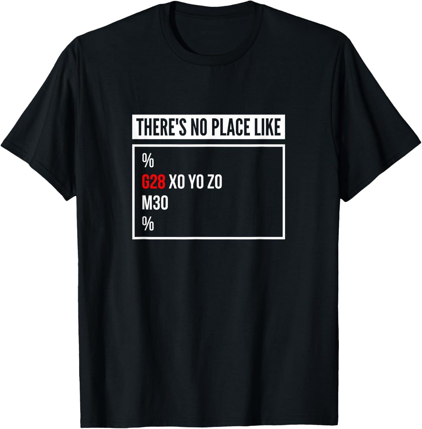 There's No Place Like G28 X0 Y0 Z0 CNC Mechanic Computer T-Shirt - T-Shirt | Black