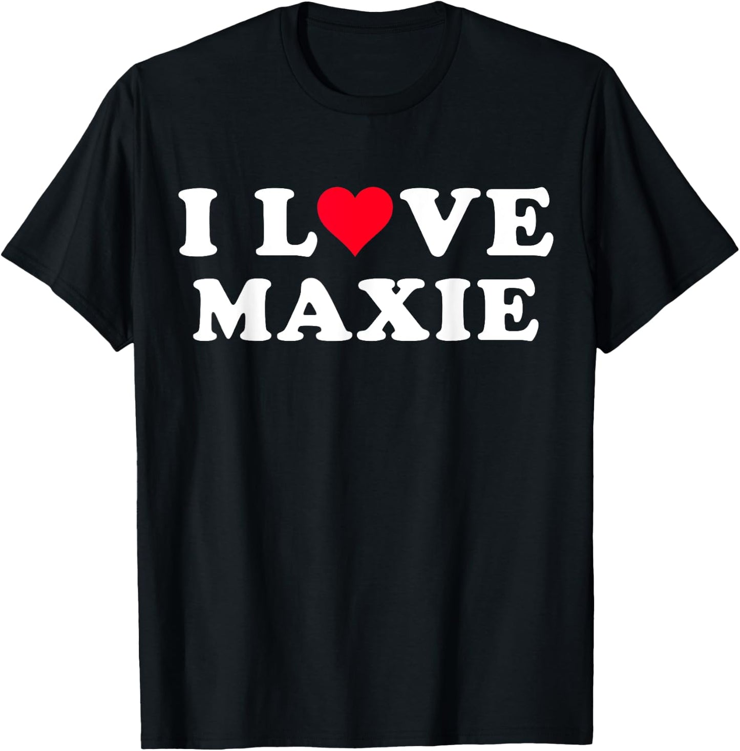 I Love Maxie Matching Girlfriend & Boyfriend Maxie Name T-Shirt - T-Shirt | Black