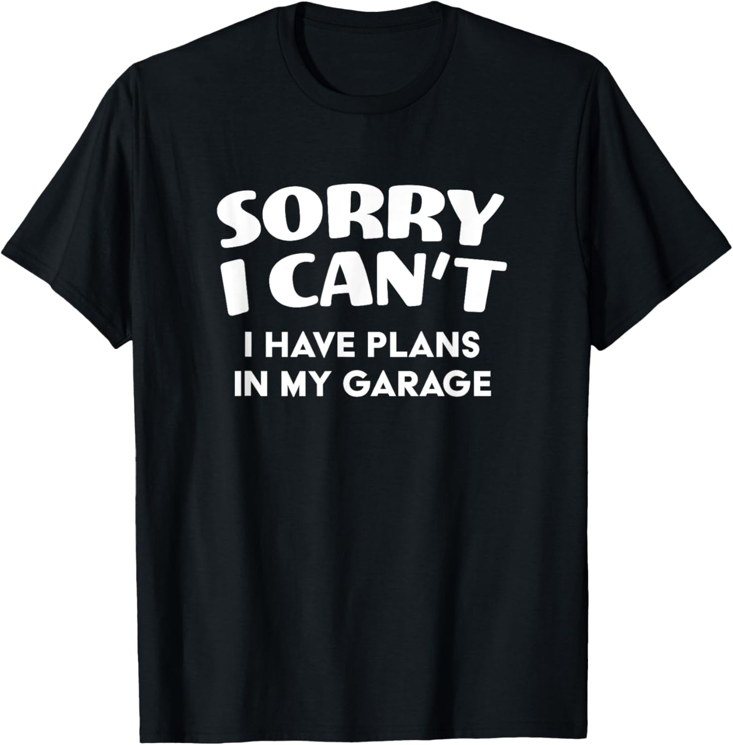 Funny I have plans in my garage T-Shirt - T-Shirt | Black