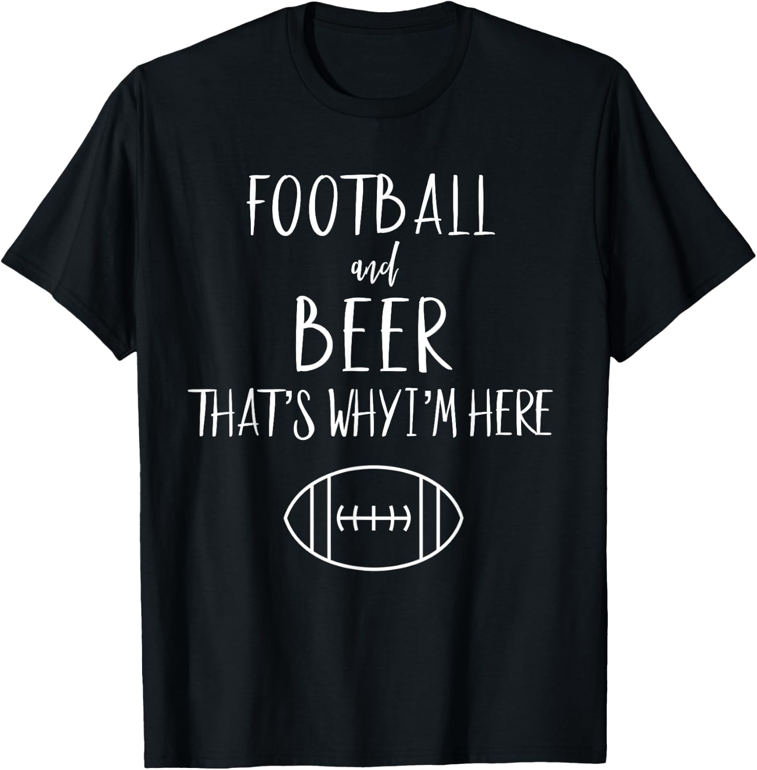 Football Shirt Football And Beer Thats Why Im Here T-Shirt - T-Shirt | Black