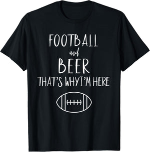 Football Shirt Football And Beer Thats Why Im Here T-Shirt - T-Shirt | Black