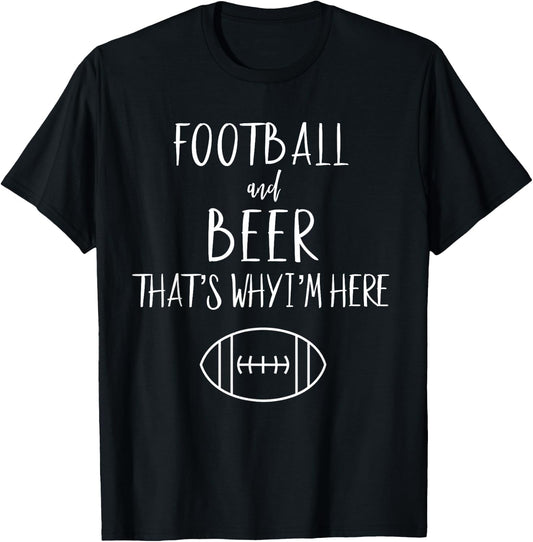 Football Shirt Football And Beer Thats Why Im Here T-Shirt - T-Shirt | Black