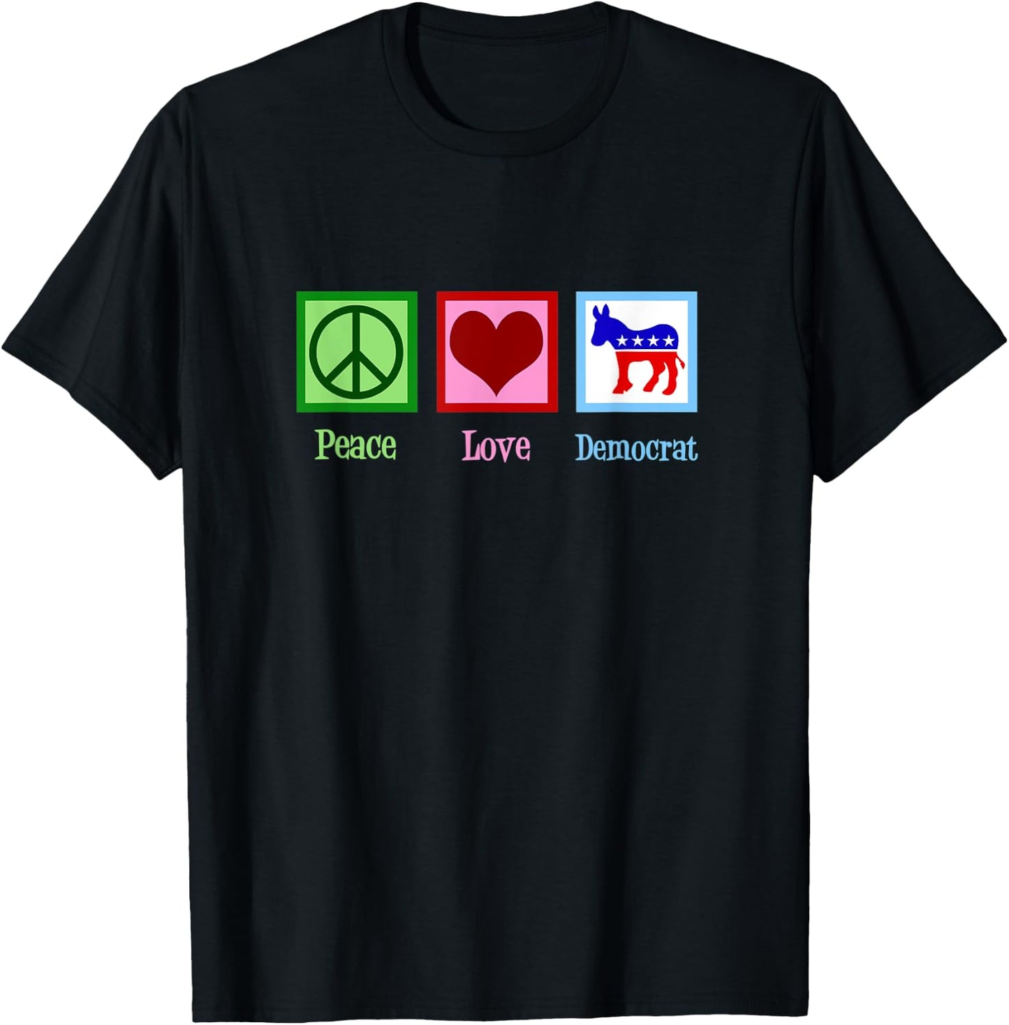 Peace Love Democrat T-Shirt - T-Shirt | Black