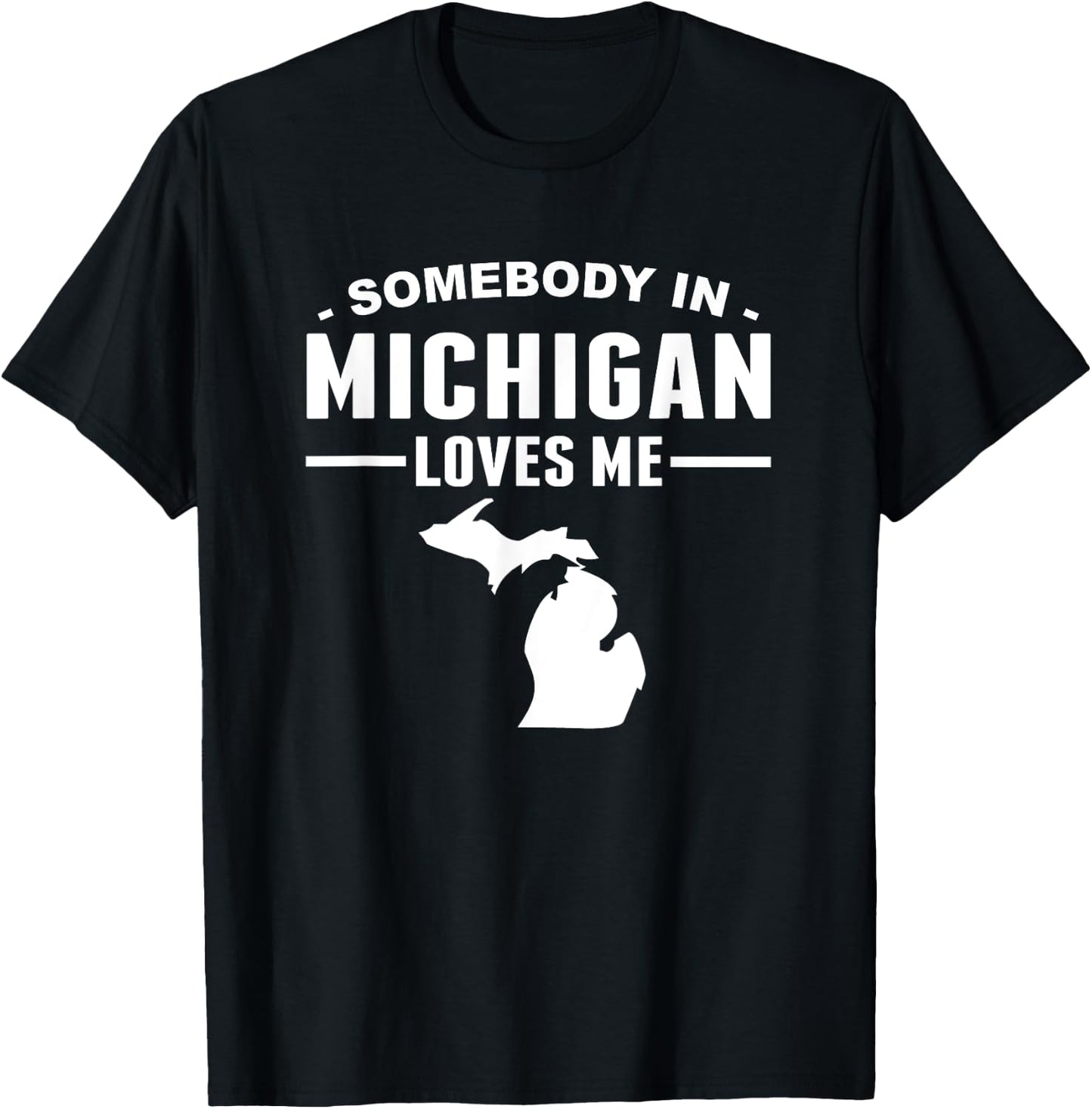 Somebody In Michigan Loves Me T-Shirt - T-Shirt | Black