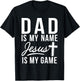 Dad is my Name Jesus is my Game Religious T-Shirt - T-Shirt | Black