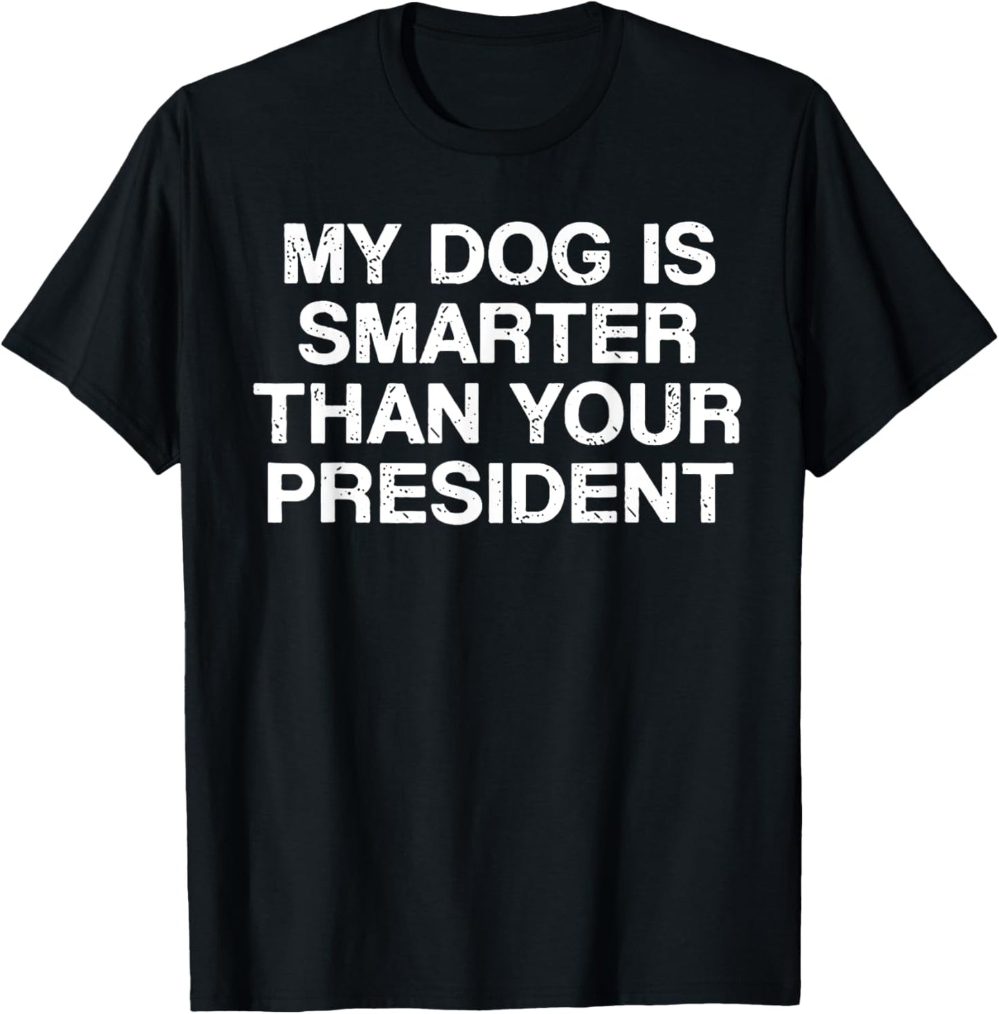 My Dog Is Smarter Than You President T-Shirt - T-Shirt | Black