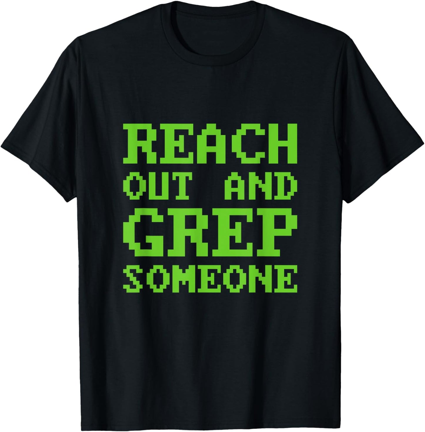 Funny Reach out and Grep Someone Linux Admin Coding T-Shirt - T-Shirt | Black