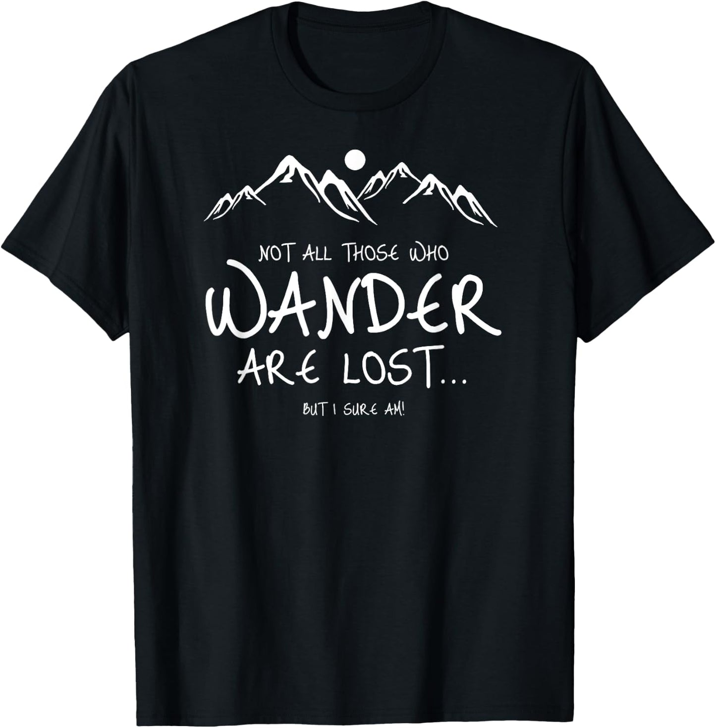 Not All Those Who Wander Are Lost But I Am Funny T-Shirt - T-Shirt | Black