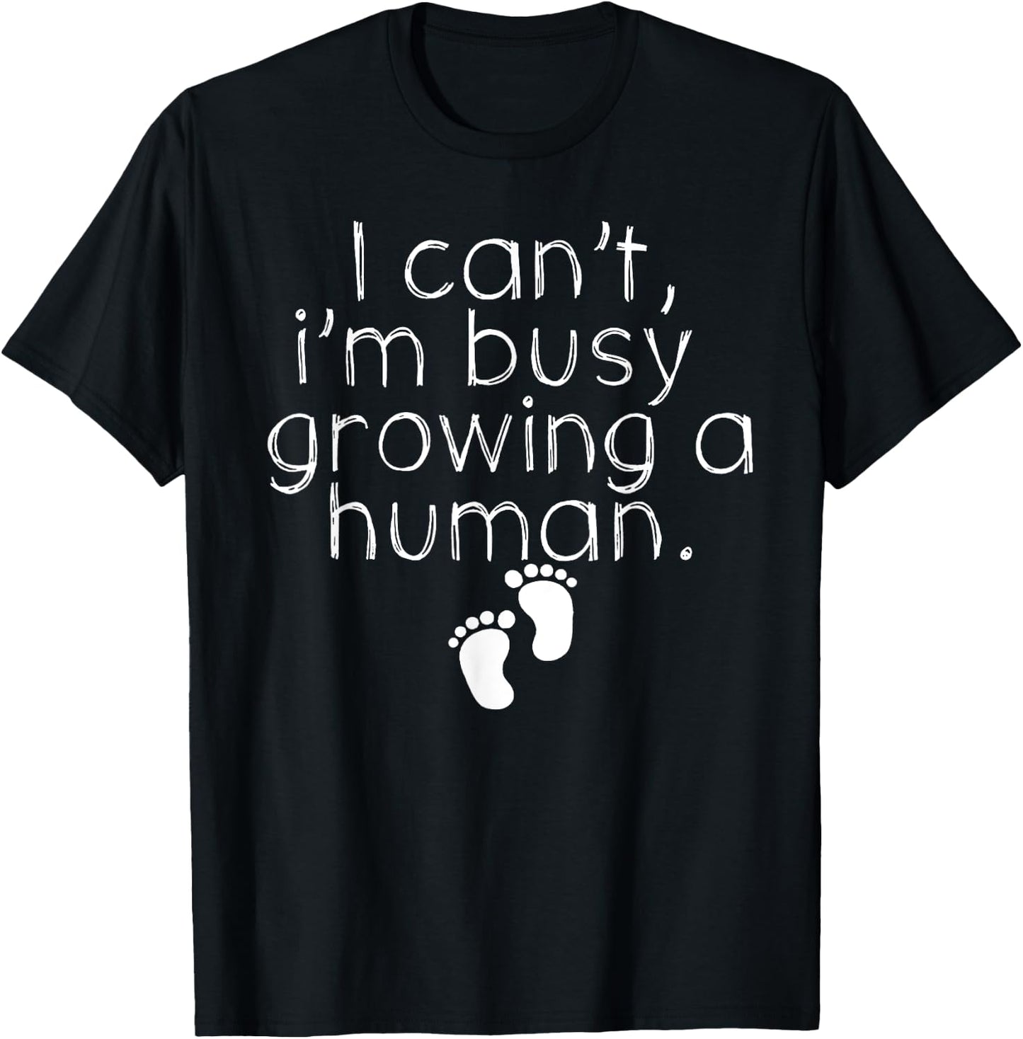 I Can_t I_m Busy Growing A Human Shirt, Funny Pregnancy T-Shirt - T-Shirt | Black