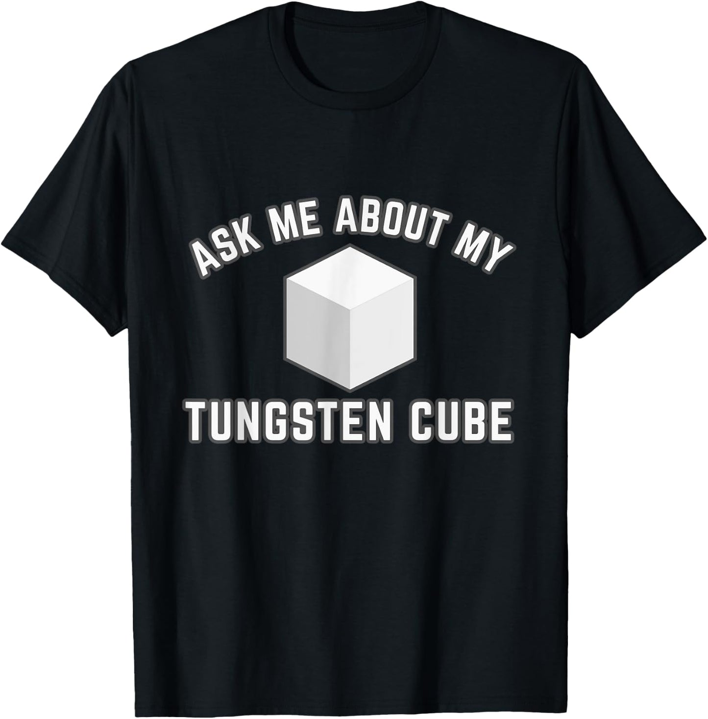 Ask About My Tungsten Cube T-Shirt - T-Shirt | Black