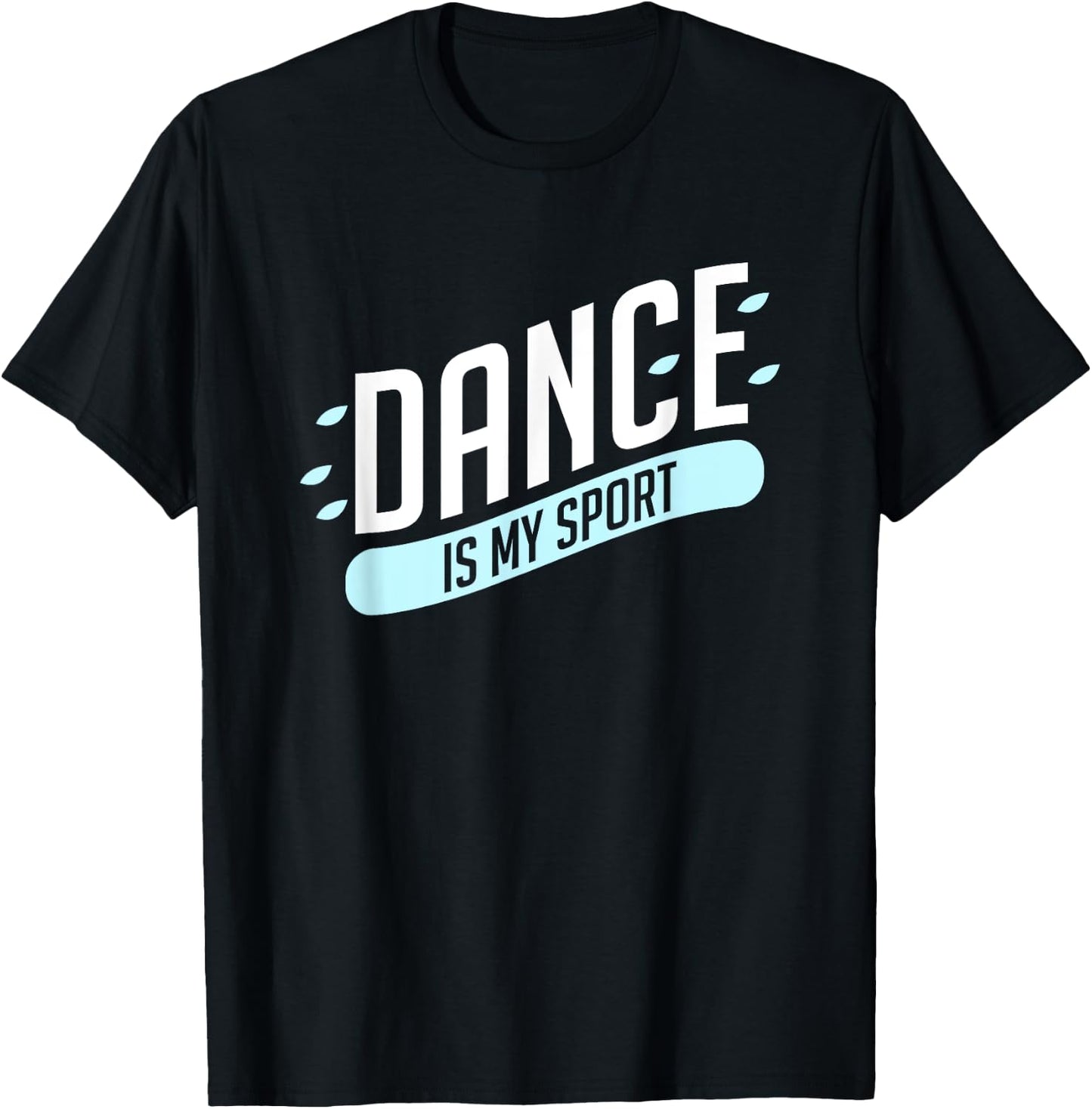 Dance is my sport T-Shirt - T-Shirt | Black