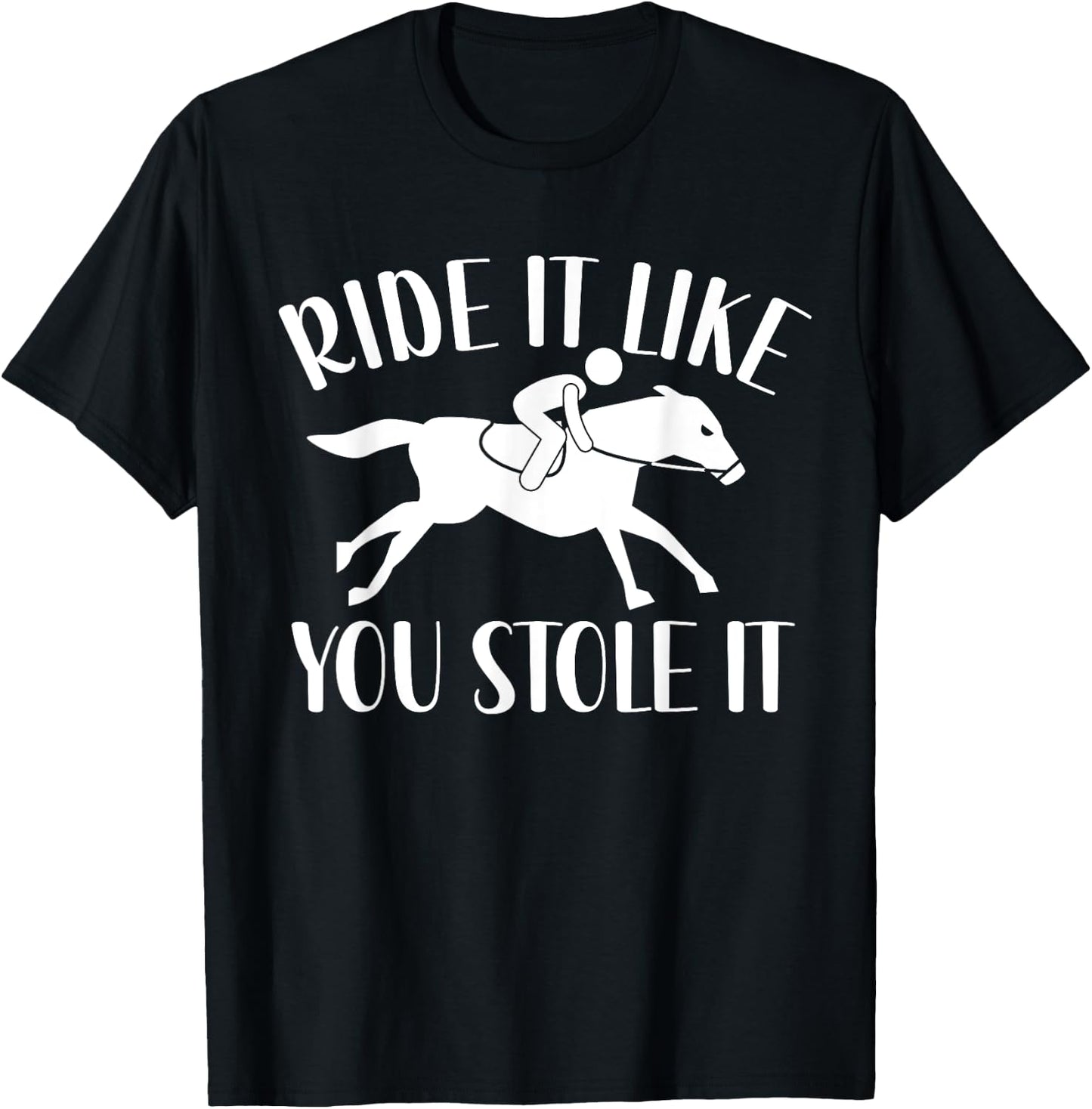 Ride It Like You Stole It T-Shirt - T-Shirt | Black