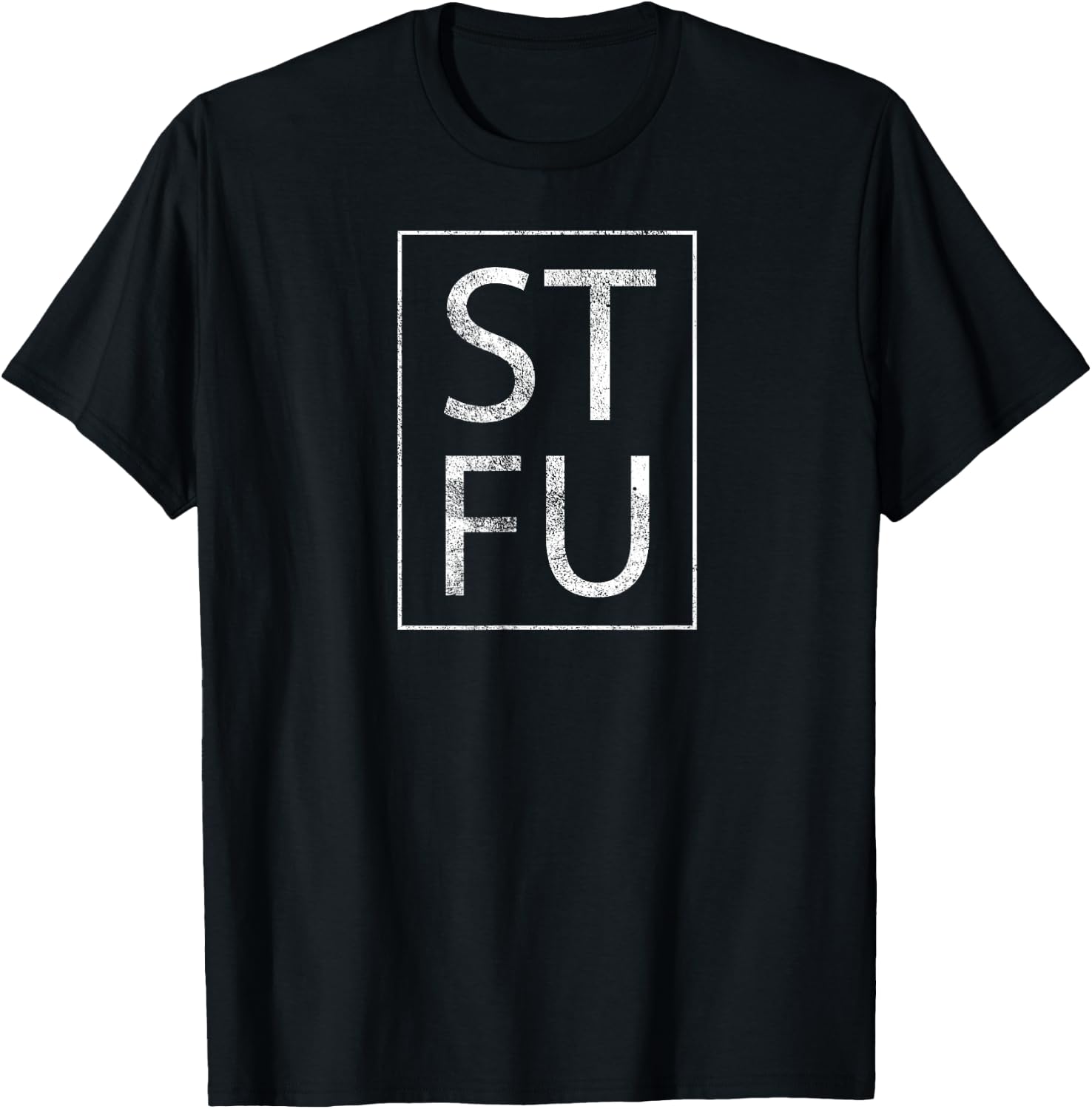 STFU Distressed T Shirt Shut The Fuck Up Funny Passive Humor T-Shirt - T-Shirt | Black