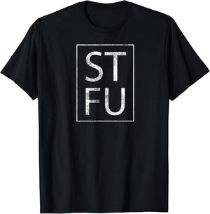 STFU Distressed T Shirt Shut The Fuck Up Funny Passive Humor T-Shirt - T-Shirt | Black