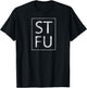STFU Distressed T Shirt Shut The Fuck Up Funny Passive Humor T-Shirt - T-Shirt | Black