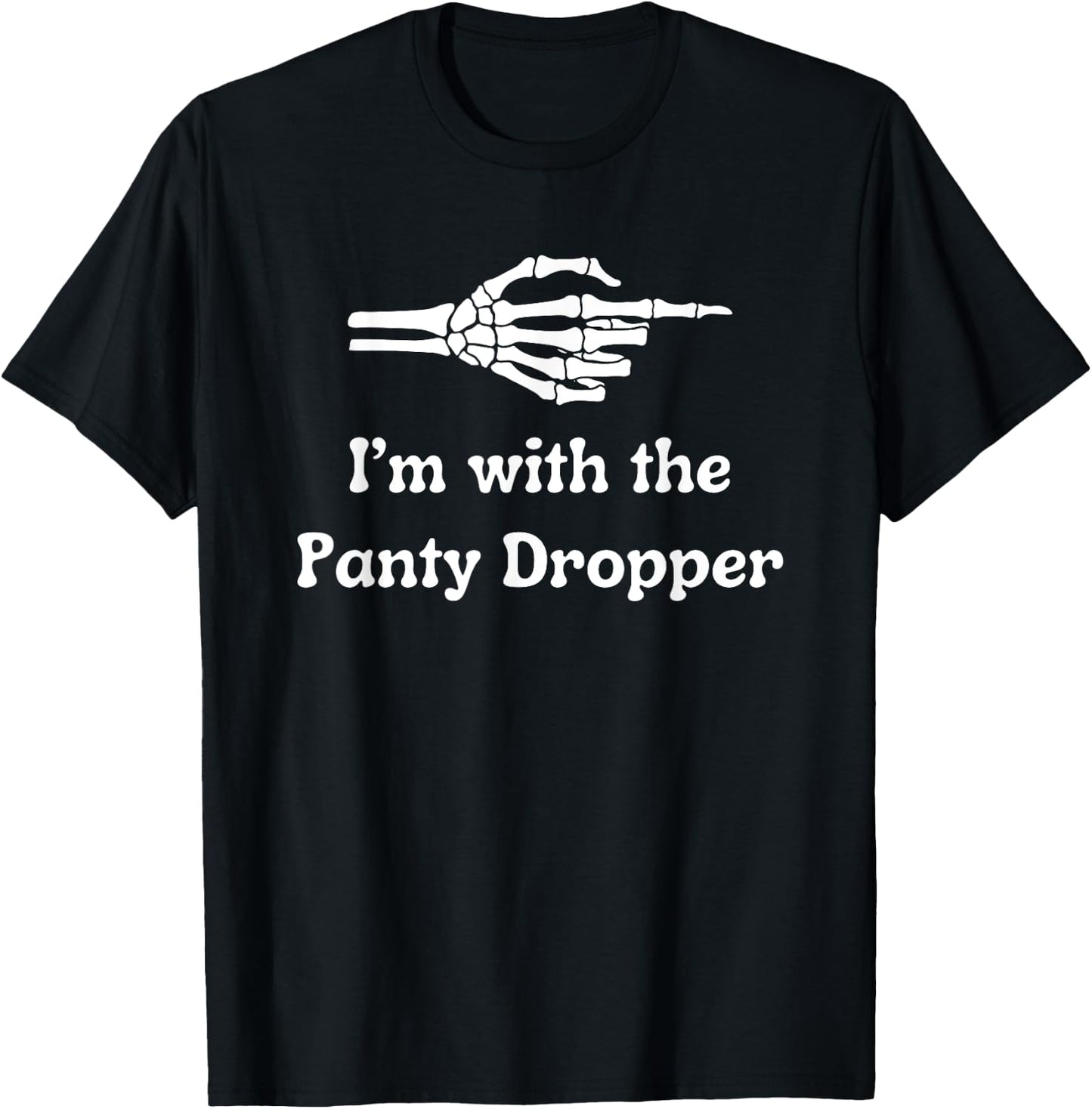 Fun Graphic- Im With The Panty Dropper T-Shirt - T-Shirt | Black