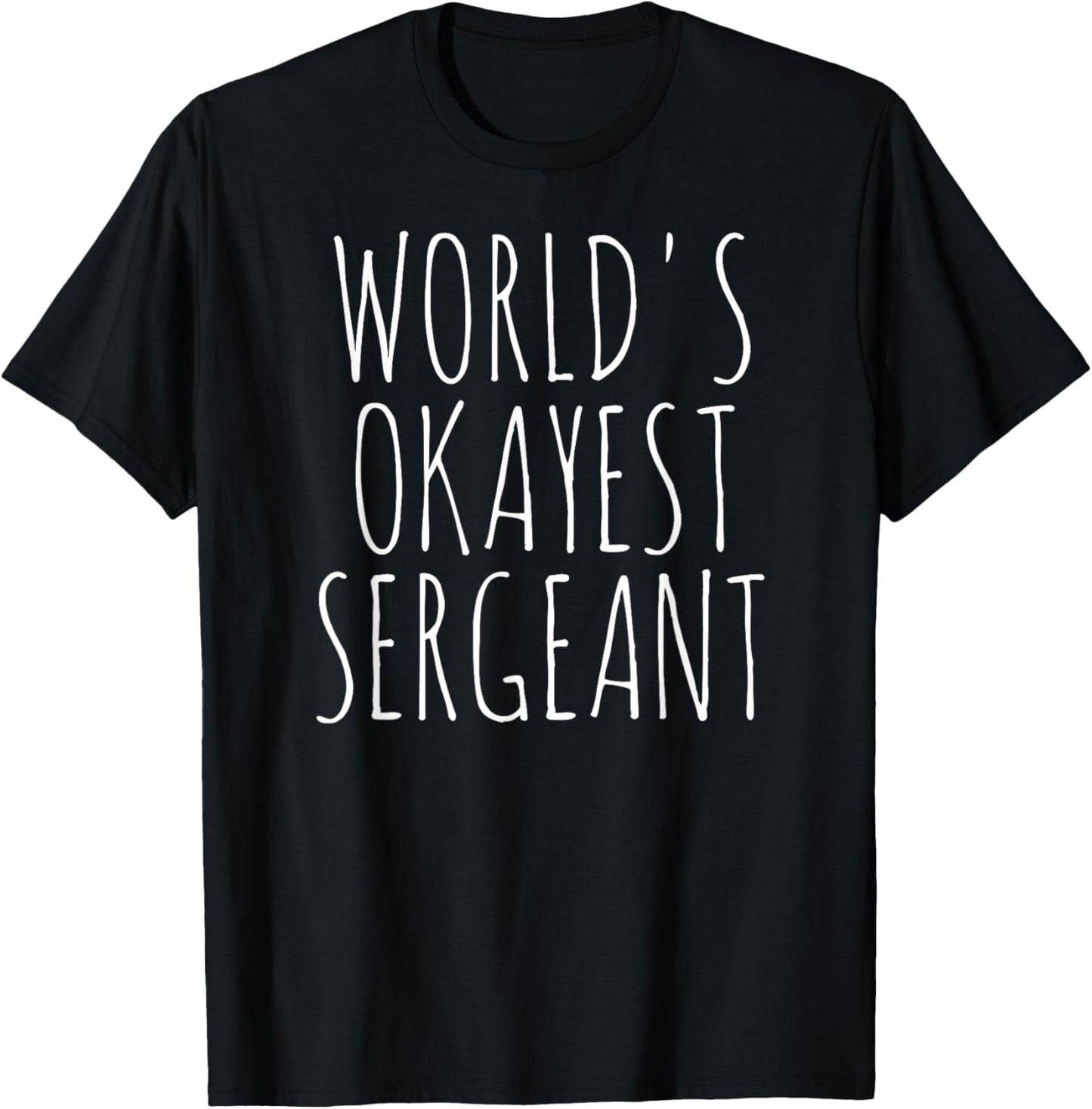 World's Okayest Sergeant Sgt Fire Police Military Sergeant T-Shirt - T-Shirt | Black