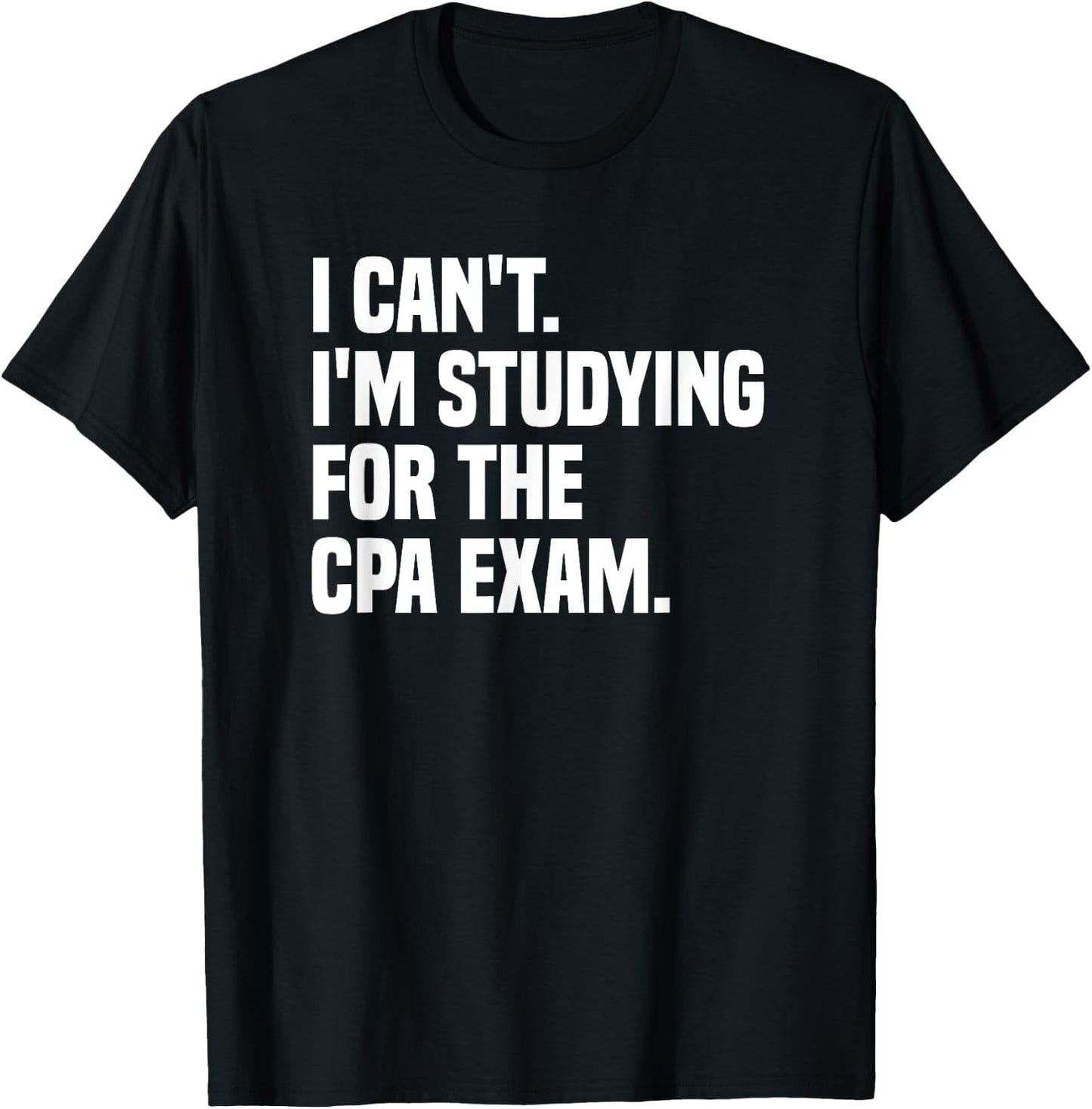 I Can't Studying For CPA Exam Certified Public Accountant T-Shirt - T-Shirt | Black