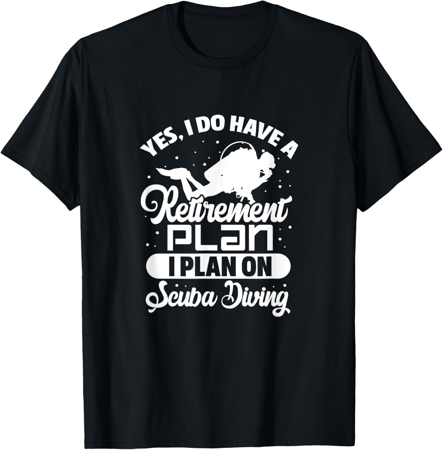 Yes I Do Have A Retirement Plan Scuba Diving Scuba Diver T-Shirt - T-Shirt | Black