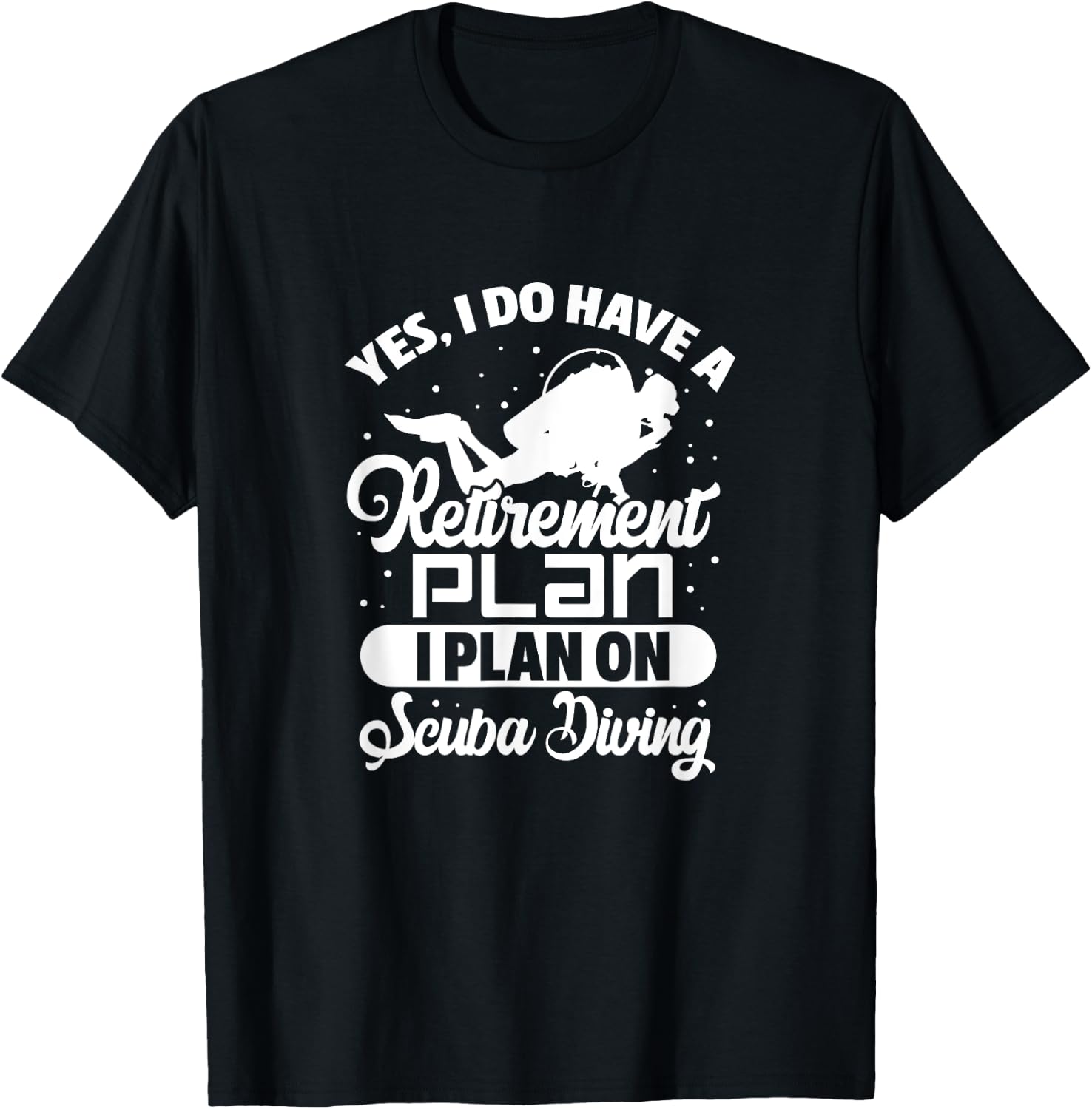 Yes I Do Have A Retirement Plan Scuba Diving Scuba Diver T-Shirt - T-Shirt | Black
