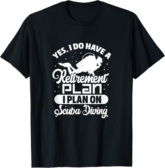 Yes I Do Have A Retirement Plan Scuba Diving Scuba Diver T-Shirt - T-Shirt | Black