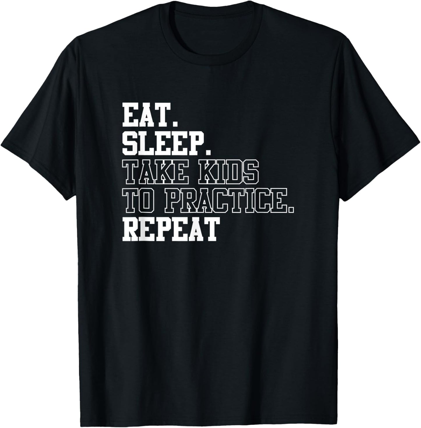 Eat Sleep Take Kids To Practice Repeat Sports Team Dad Mom T-Shirt - T-Shirt | Black