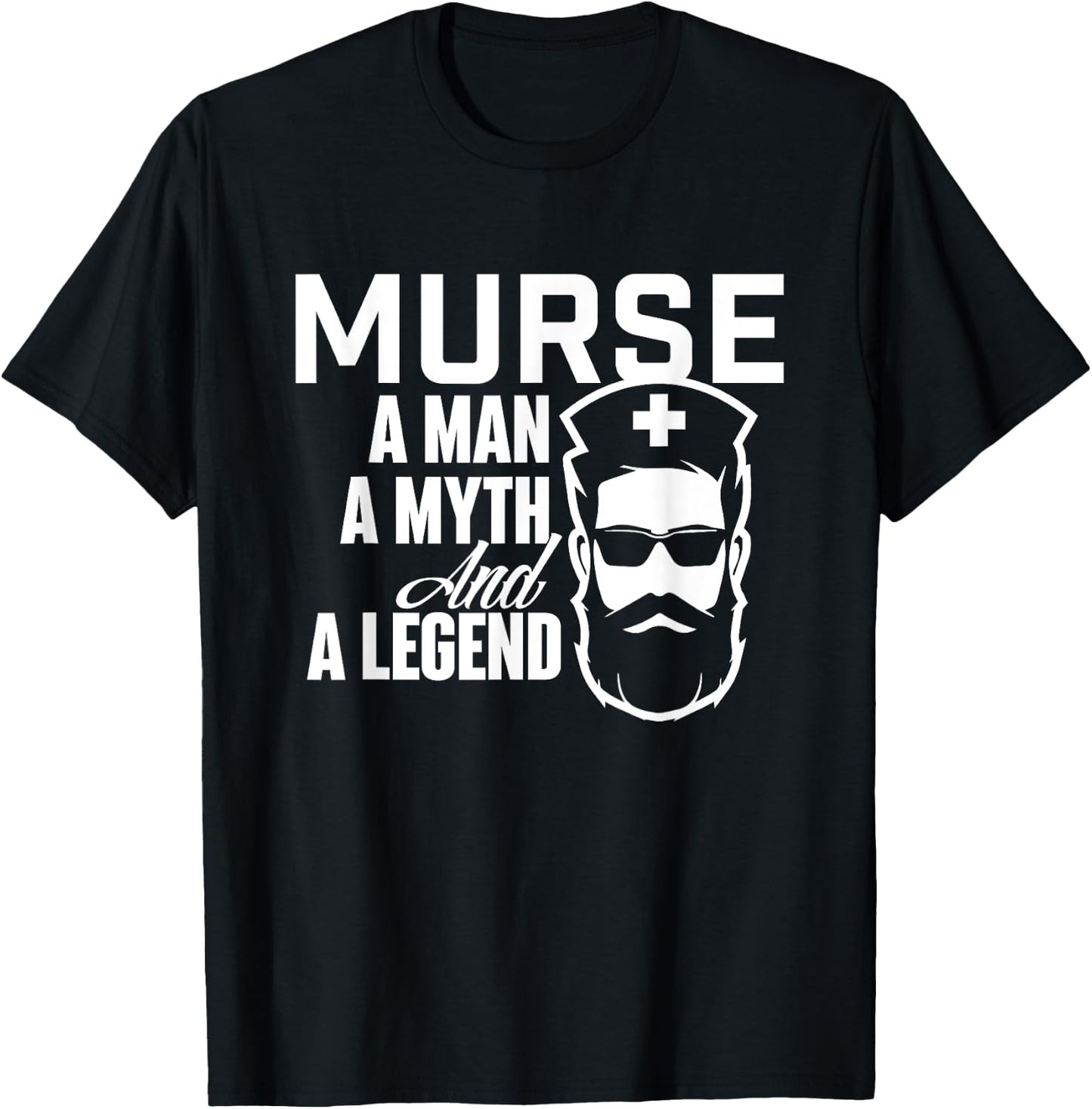 Murse A Man A Myth And A Legend - Male Nurse Nursing T-Shirt - T-Shirt | Black