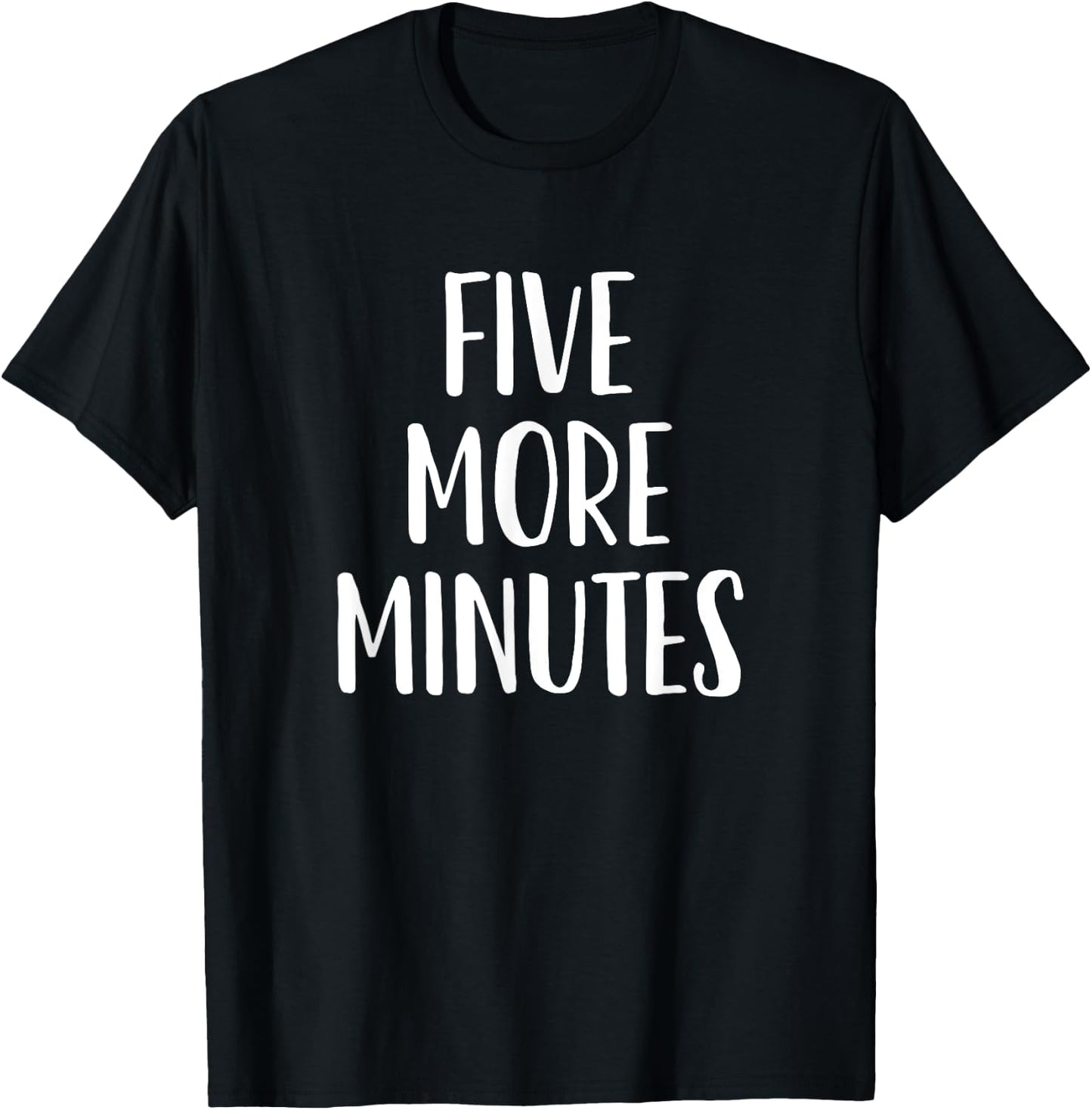 Five More Minutes - Funny Slogan T-Shirt - T-Shirt | Black