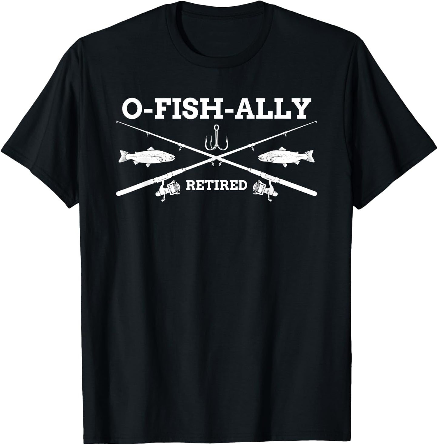 Fishing Gift O-Fish-Ally Retired Retirement Gift Fisher T-Shirt - T-Shirt | Black