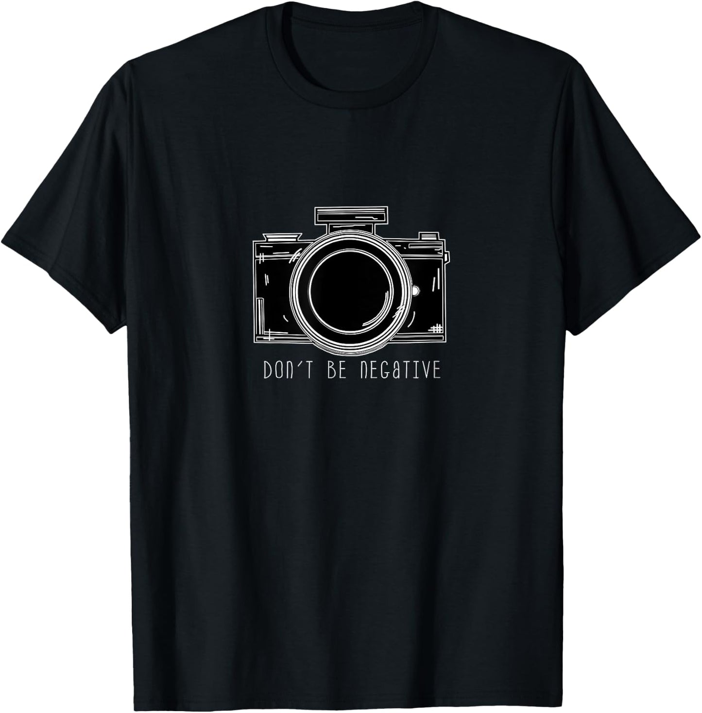 Don't Be Negative Funny Photography Camera T-Shirt - T-Shirt | Black