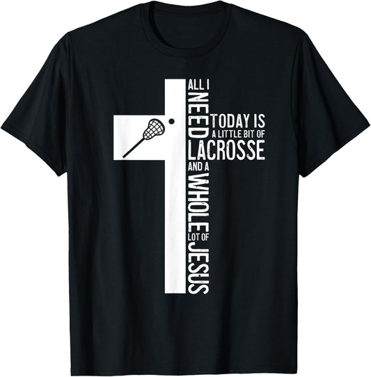 All I Need Is Lacrosse And Jesus Christian Cross Bible Faith T-Shirt - T-Shirt | Black