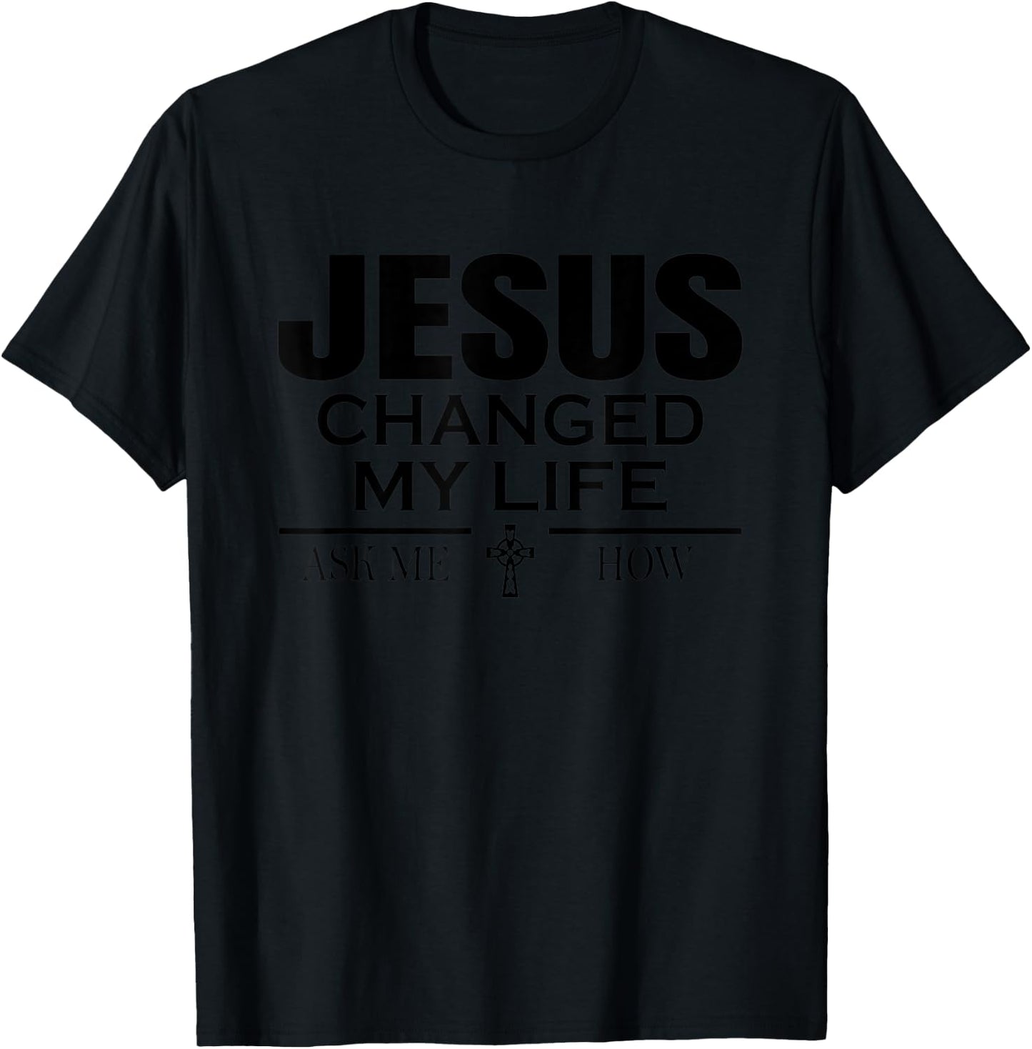 Jesus Changed My Life Ask Me How Jesus Christian T-Shirt - T-Shirt | Black