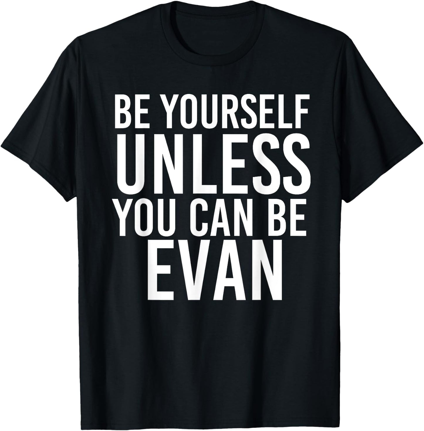BE YOURSELF UNLESS YOU CAN BE EVAN Funny Christmas Gift T-Shirt - T-Shirt | Black