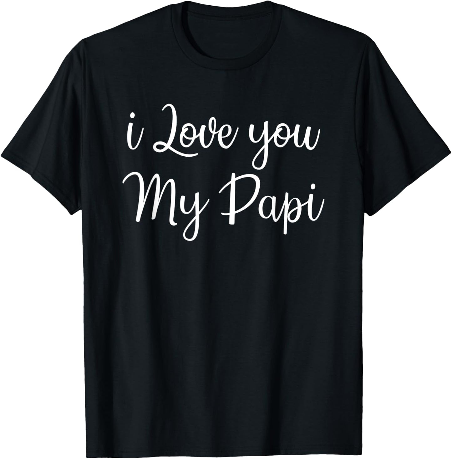i Love You My Papi , Best Dad Daddy day T-Shirt - T-Shirt | Black