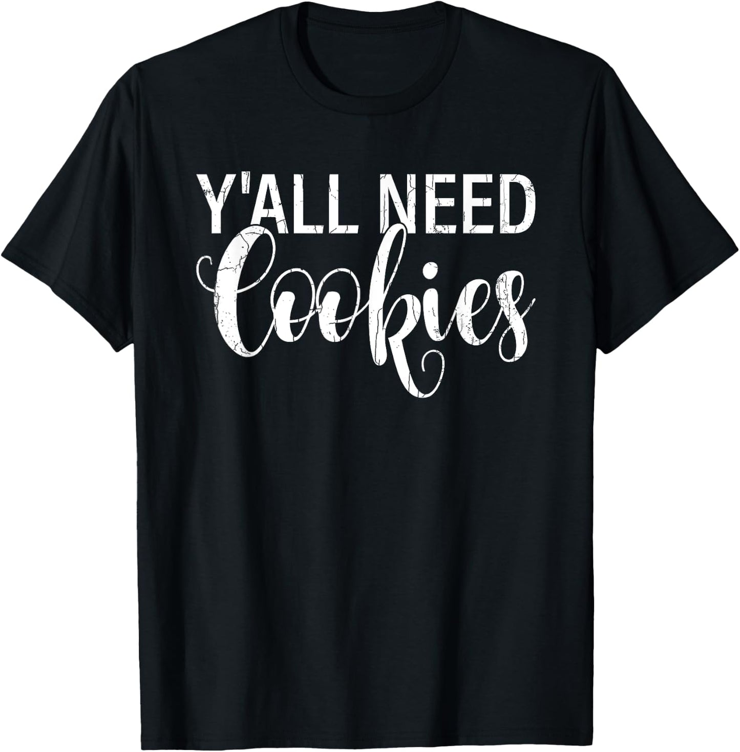 Y'all Need Cookies Funny Baker Baking Bake Graphic T-Shirt - T-Shirt | Black
