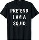 Pretend I Am A Squid Halloween Costume T-Shirt - T-Shirt | Black