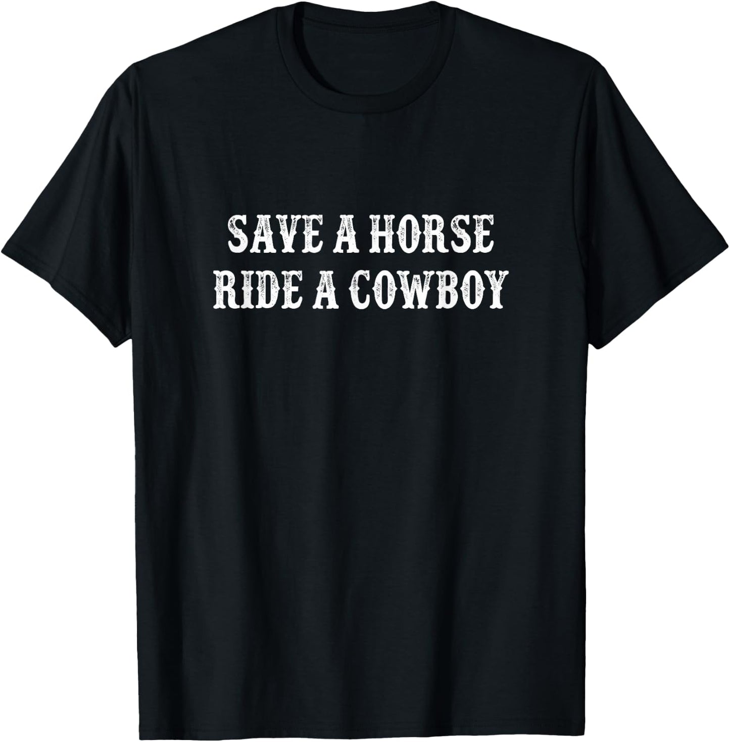 Save A Horse - Ride A Cowboy - Vintage Style T-Shirt - T-Shirt | Black