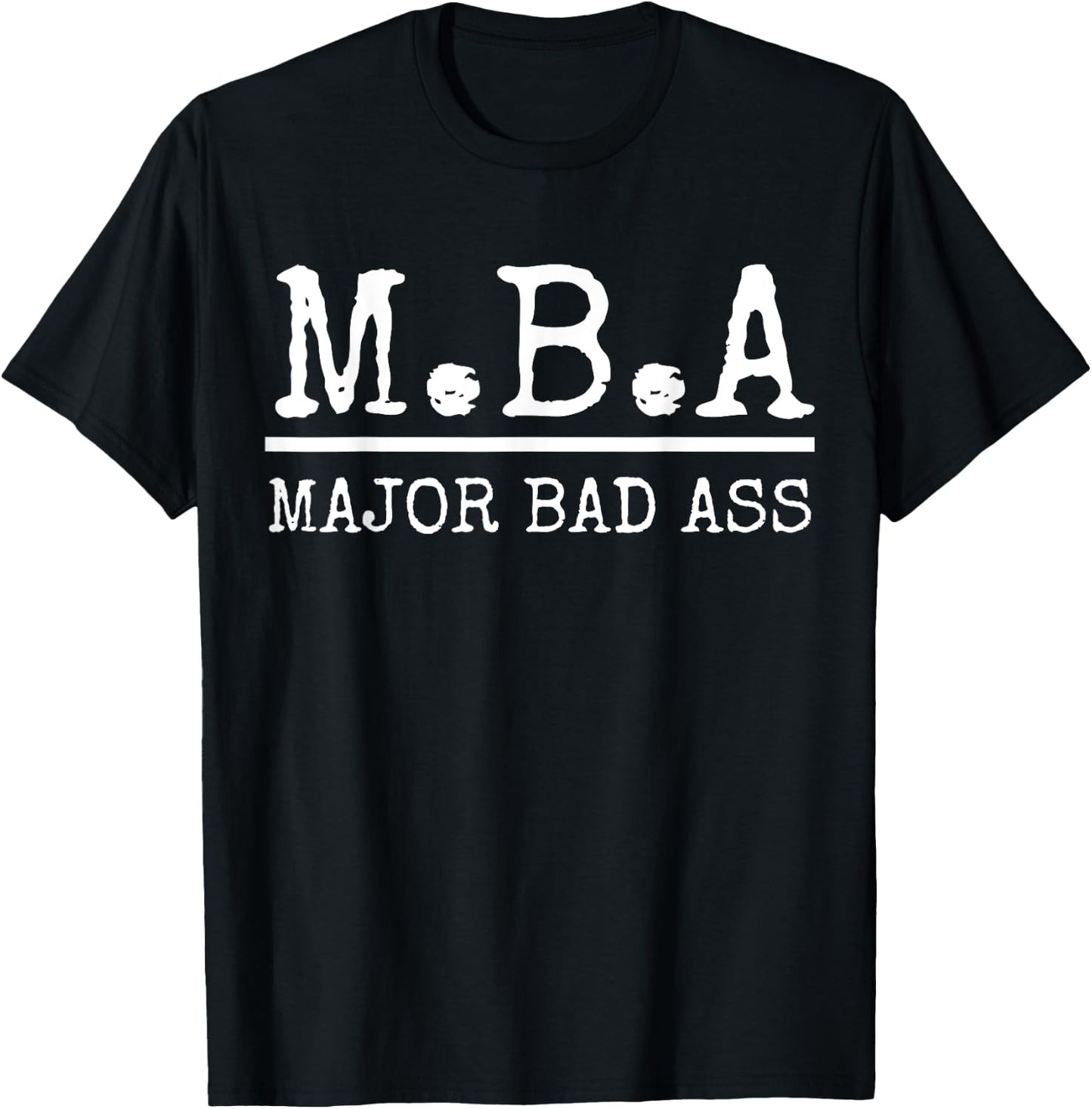 MBA Major Bad Ass Shirt - Funny Graduation T-Shirt - T-Shirt | Black