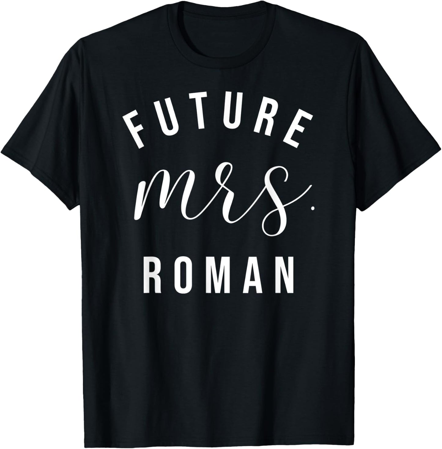 Future Mrs. Roman I Said Yes Personalized Customized Fiancee T-Shirt - T-Shirt | Black