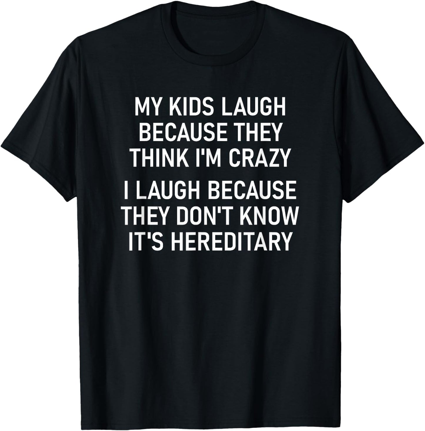My Kids Laugh Because They Think I'm Crazy, Funny, Jokes T-Shirt - T-Shirt | Black