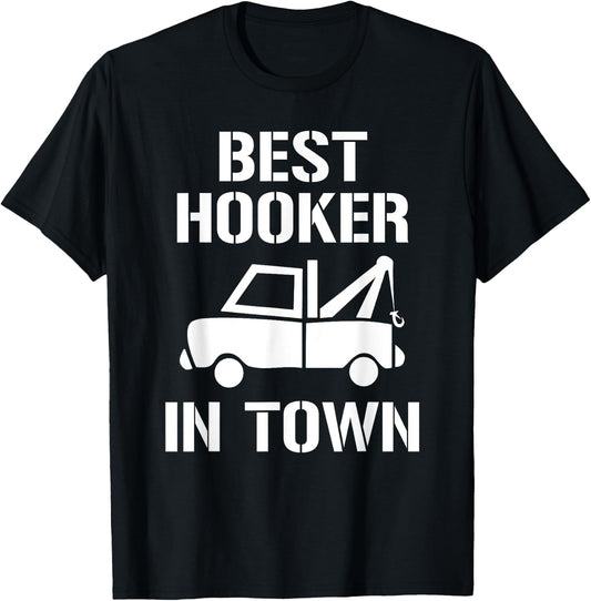 Funny Tow Truck Driver Best Hooker In Town Gift T-Shirt - T-Shirt | Black