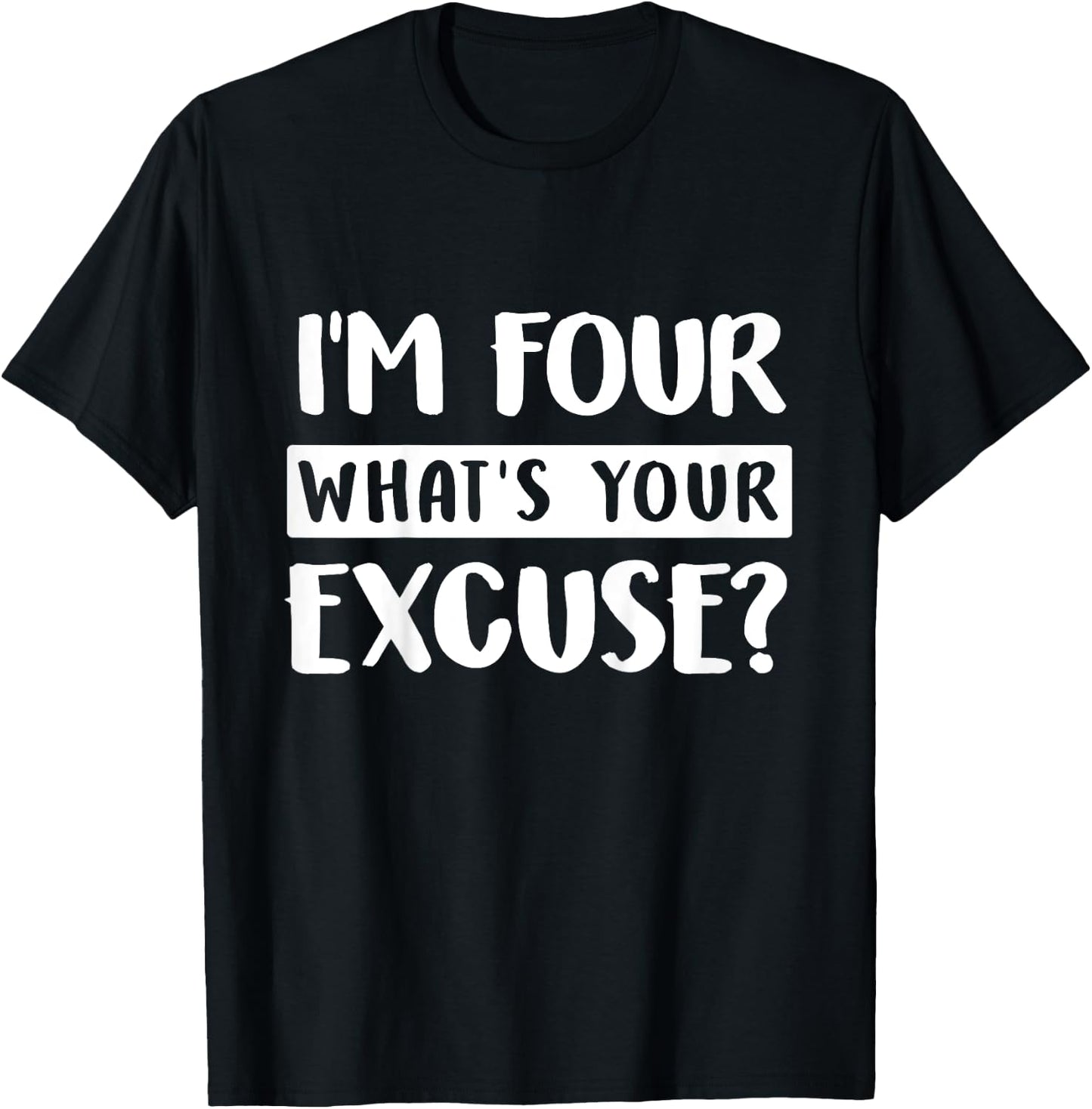 4th Birthday Im Four Whats Your Excuse Kids Toddlers T-Shirt - T-Shirt | Black