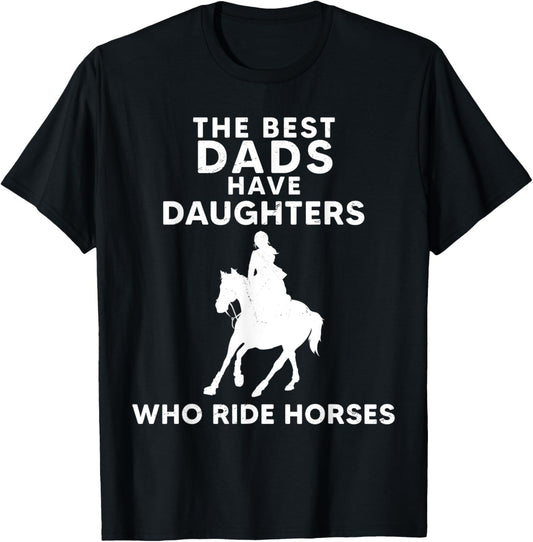 The Best Dads Have Daughters Who Ride Horses, Horse Girl T-Shirt - T-Shirt | Black