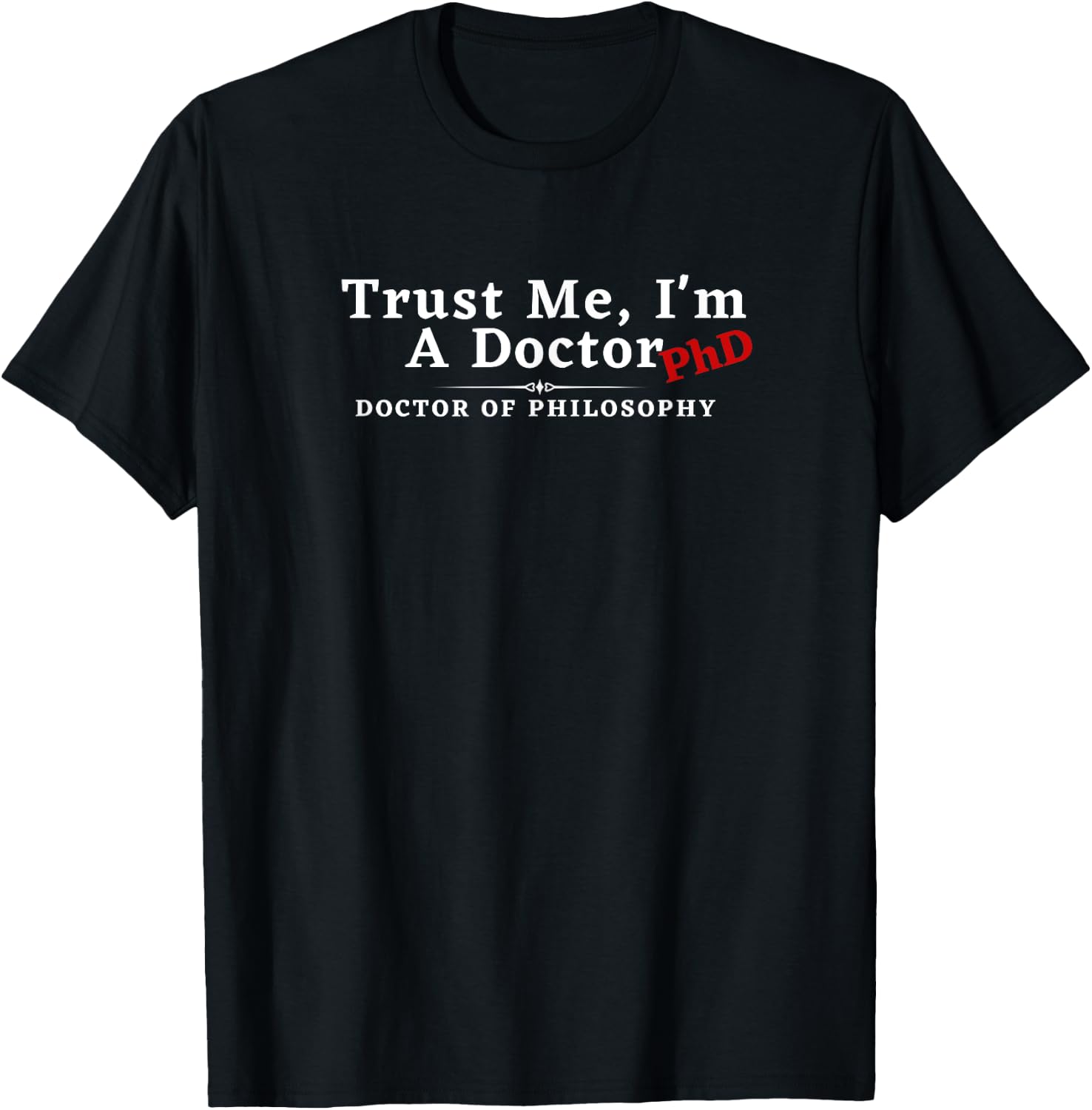 Trust Me I'm a Doctor Phd Philosophy T-Shirt - T-Shirt | Black