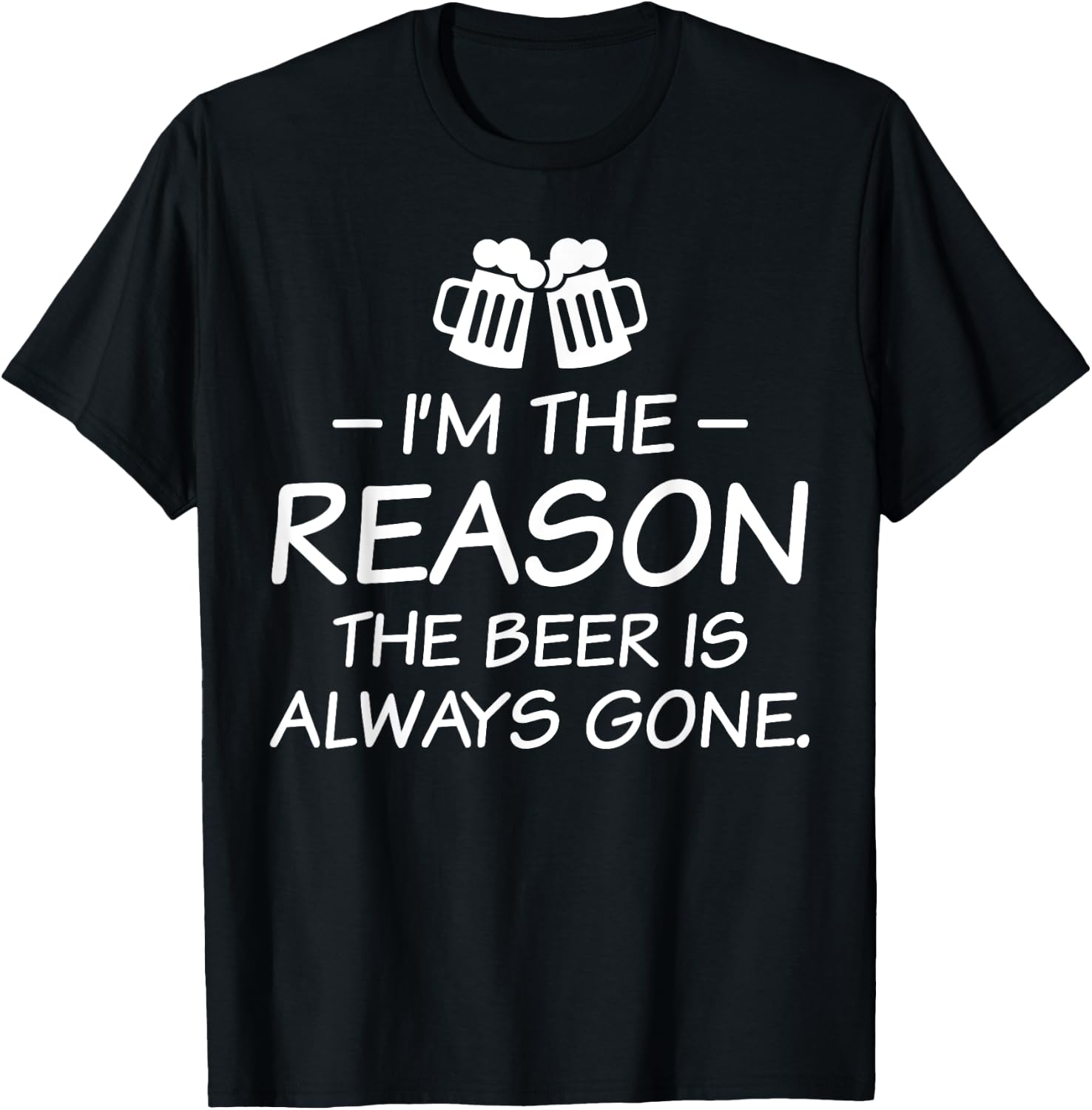 I'm The Reason The Beer Is Always Gone T-Shirt - T-Shirt | Black