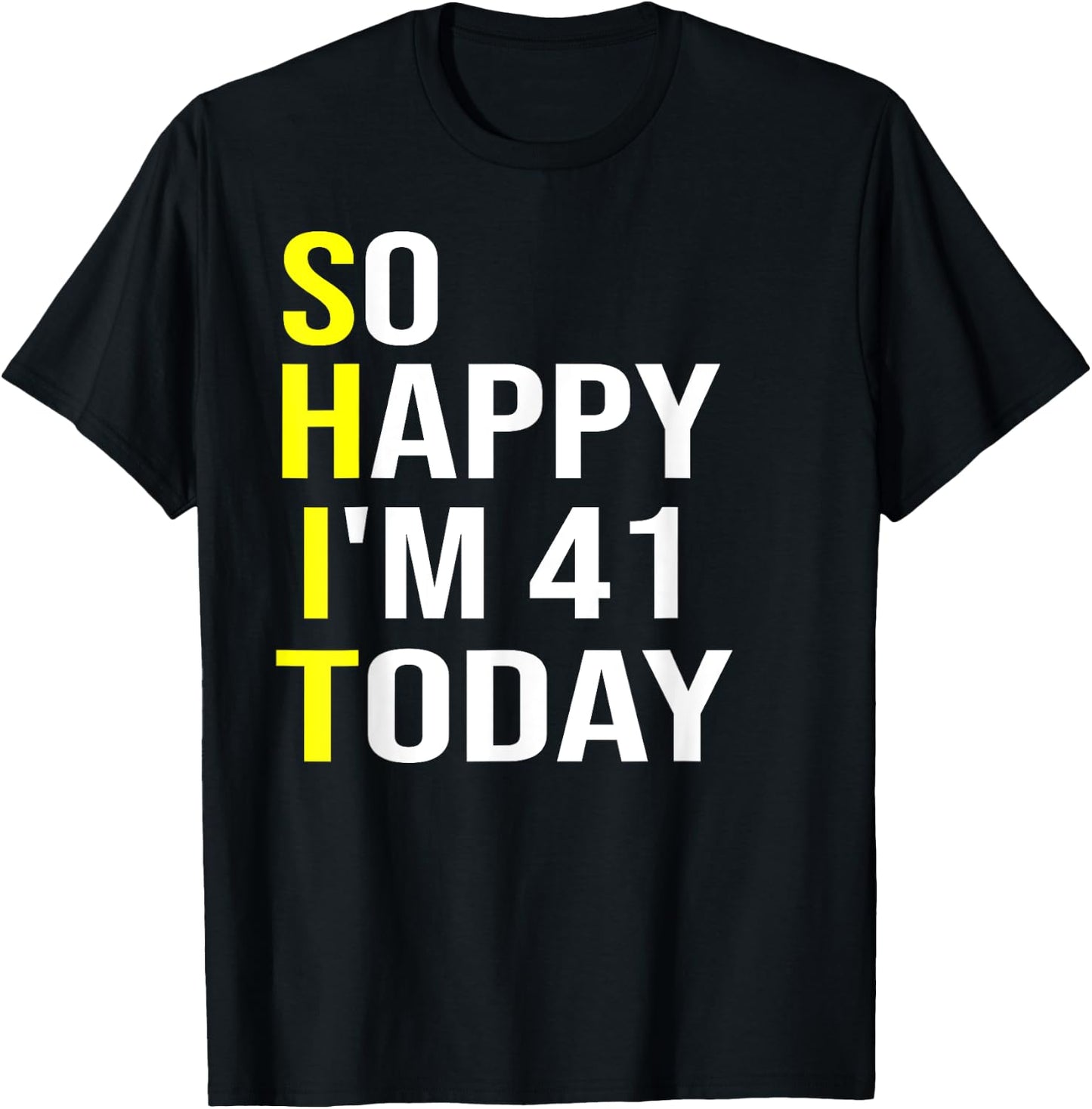So Happy I'm 41 Today Forty One Years Old 41st Birthday Gift T-Shirt - T-Shirt | Black